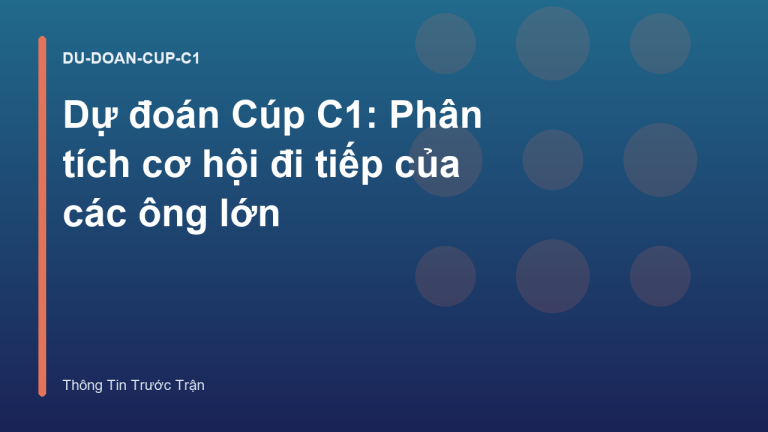 Dự đoán Cúp C1: Phân tích cơ hội đi tiếp của các ông lớn