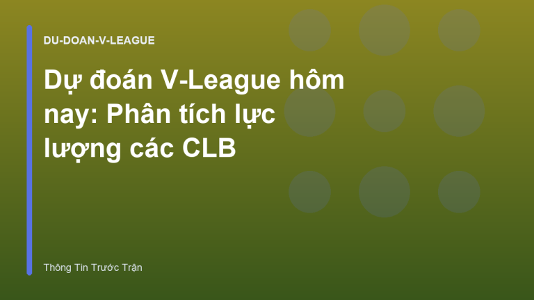 Dự đoán V-League hôm nay: Phân tích lực lượng các CLB