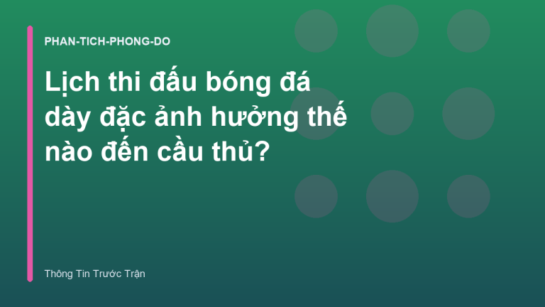 Lịch thi đấu bóng đá dày đặc ảnh hưởng thế nào đến cầu thủ?