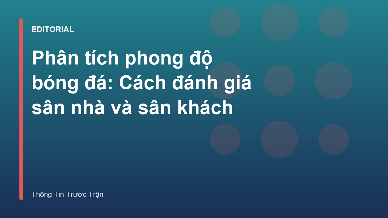 Phân tích phong độ bóng đá sân nhà và sân khách